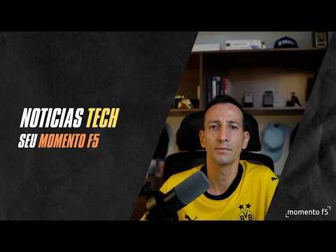  Momento F5 - O que vi essa semana em tecnologia